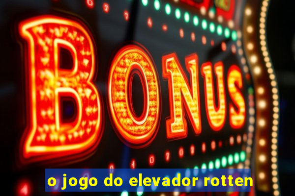 o jogo do elevador rotten